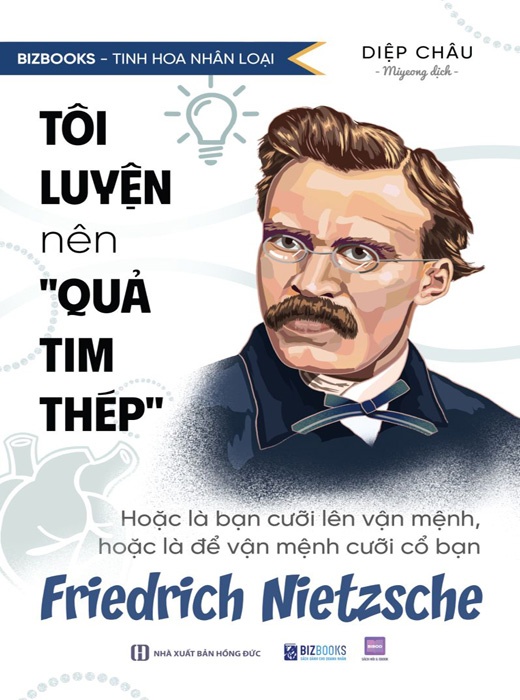 Tôi Luyện Nên "Quả Tim Thép": Hoặc Là Bạn Cưỡi Lên Vận Mệnh, Hoặc Là Để Vận Mệnh Cưỡi Cổ Bạn - Friedrich Nietzsche