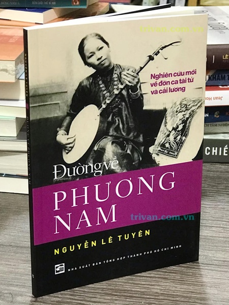 Đường về Phương Nam - Nghiên cứu mới về đờn ca tài tử và cải lương