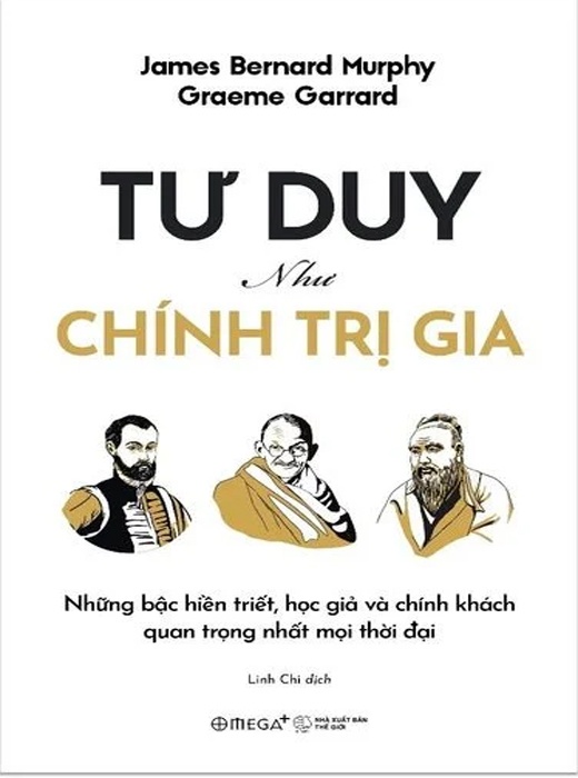 Tư Duy Như Chính Trị Gia - Những Bậc Hiền Triết, Học Giả Và Chính Khách Quan Trọng Nhất Mọi Thời Đại