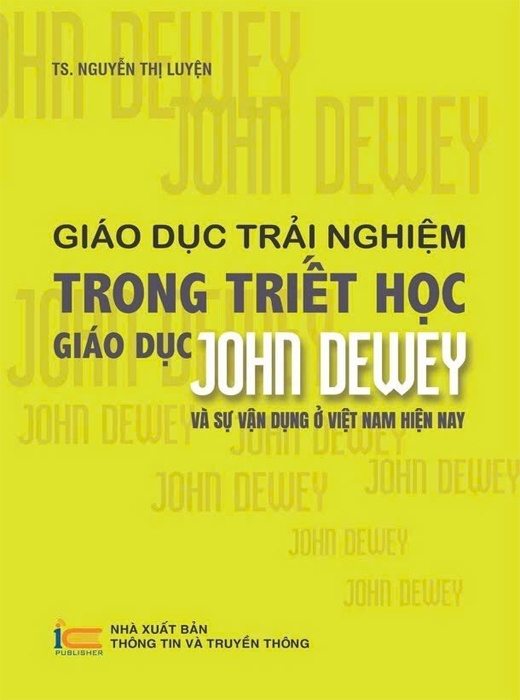 Giáo Dục Trải Nghiệm Trong Triết Học Giáo Dục John Dewey - Và Sự Vận Dụng Ở Việt Nam Hiện Nay