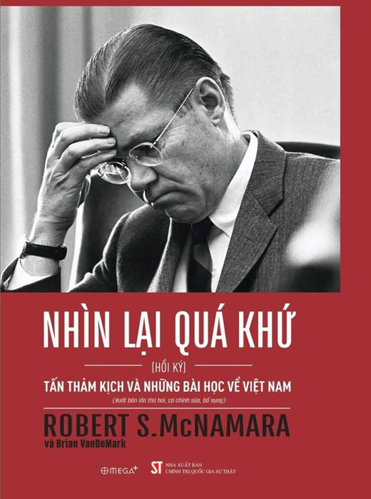 Nhìn Lại Quá Khứ – Tấn Thảm Kịch Và Những Bài Học Về Việt Nam – Hồi Ký Robert S.Mcnamara