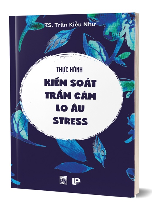 Thực Hành Kiểm Soát Trầm Cảm - Lo Âu - Stress