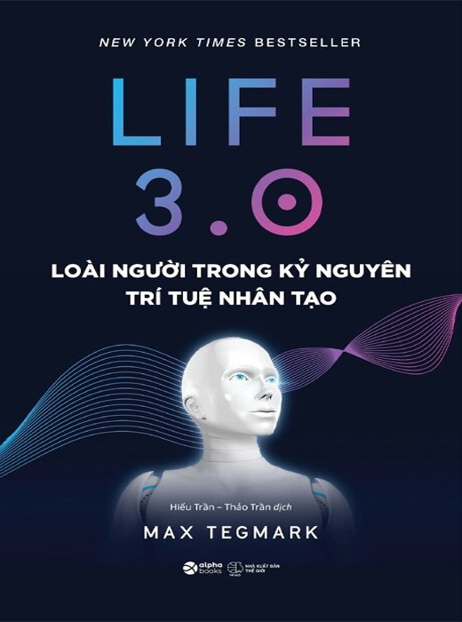 Life 3.0 - Loài Người Trong Kỷ Nguyên Trí Tuệ Nhân Tạo