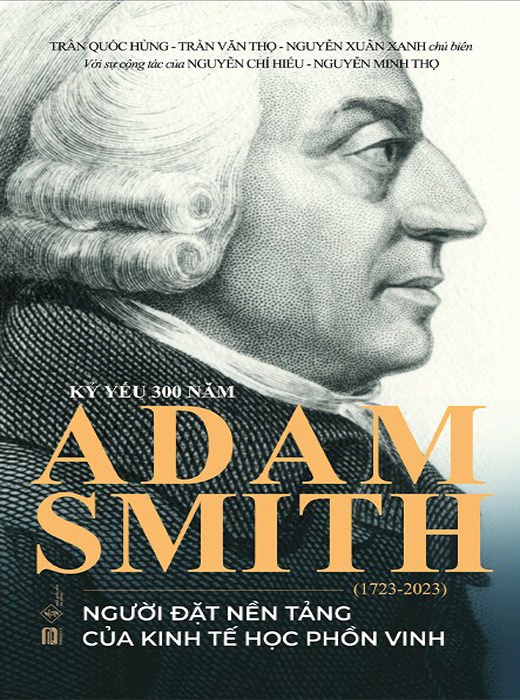 Kỷ Yếu 300 Năm Adam Smith (1723 - 2023) - Người Đặt Nền Tảng Của Kinh Tế Học Phồn Vinh