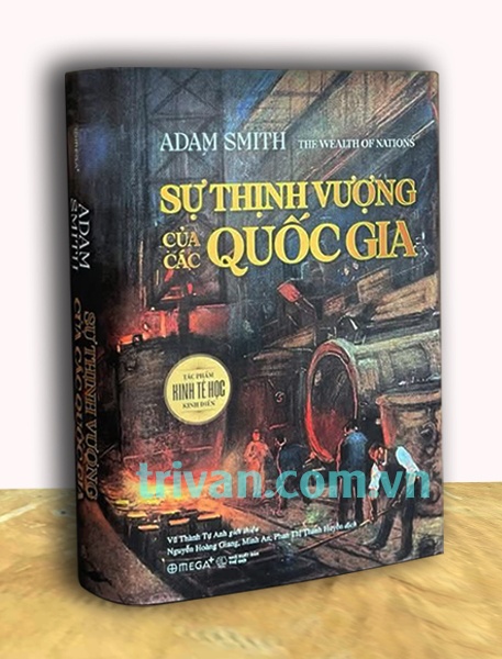 Sự thịnh vượng của các quốc gia - Nền móng của kinh tế học hiện đại - Adam Smith