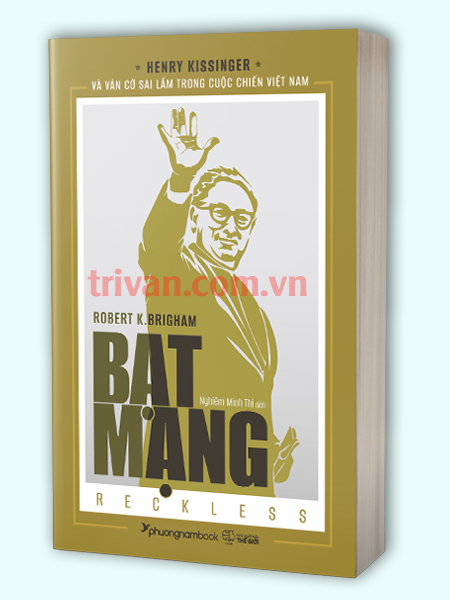 Bạt mạng - Henry Kissinger và ván cờ sai lầm trong cuộc chiến Việt Nam