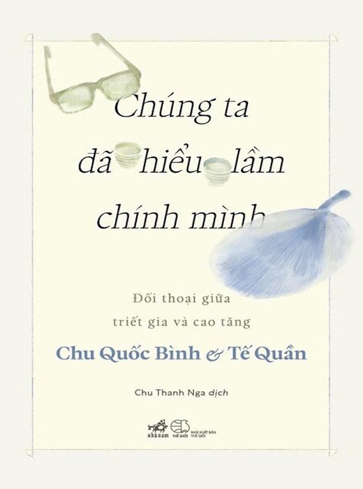 Chúng ta đã hiểu lầm chính mình - Đối thoại giữa triết gia và cao tăng