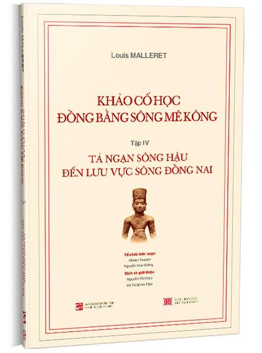 Khảo Cổ Học Đồng Bằng Sông Mê Kông - Tập IV Tả Ngạn Sông Hậu Đến Lưu Vực Sông Đồng Nai