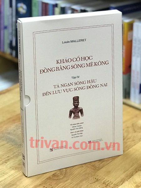 Khảo Cổ Học Đồng Bằng Sông Mê Kông - Tập IV Tả Ngạn Sông Hậu Đến Lưu Vực Sông Đồng Nai