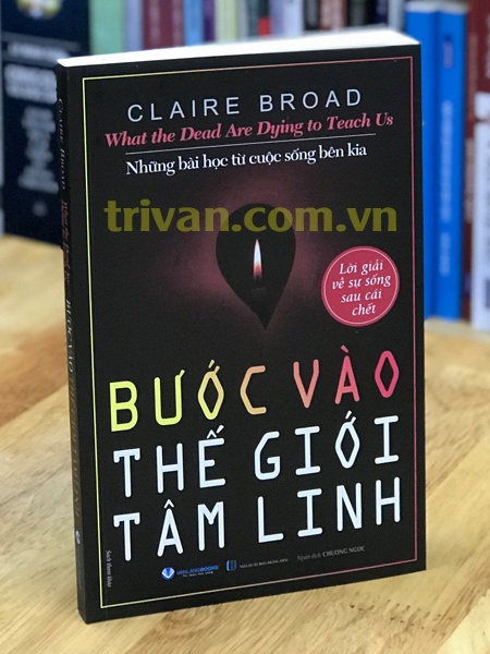 Bước vào thế giới tâm linh - Lời giải về sự sống sau cái chết - Claire Broad