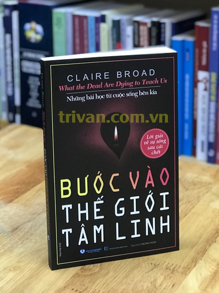 Bước vào thế giới tâm linh - Lời giải về sự sống sau cái chết - Claire Broad