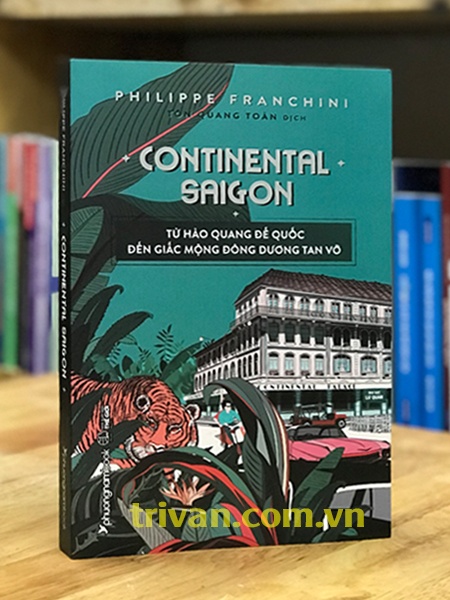 Continental Saigon - Từ Hào Quang Đế Quốc Đến Giấc Mộng Đông Dương Tan Vỡ