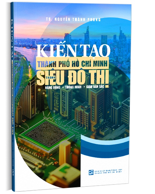 Kiến tạo Thành phố Hồ Chí Minh thành Siêu đô thị Năng động - Thông minh - Giàu bản sắc