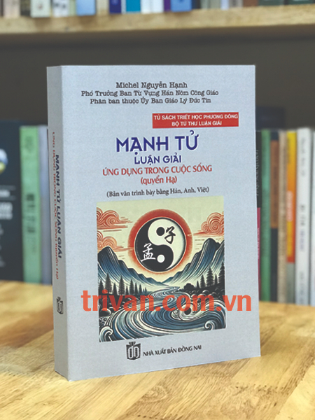 Mạnh Tử Luận Giải - Ứng Dụng Trong Cuộc Sống (Quyển Hạ) - Michel Nguyễn Hạnh