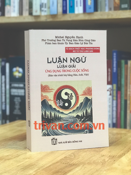 Luận Ngữ luận giải - Ứng dụng trong cuộc sống - Michel Nguyễn Hạnh