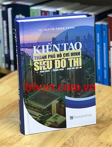 Kiến tạo Thành phố Hồ Chí Minh thành Siêu đô thị Năng động - Thông minh - Giàu bản sắc