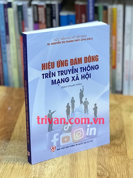Hiệu Ứng Đám Đông Trên Truyền Thông Mạng Xã Hội (Sách Chuyên Khảo)