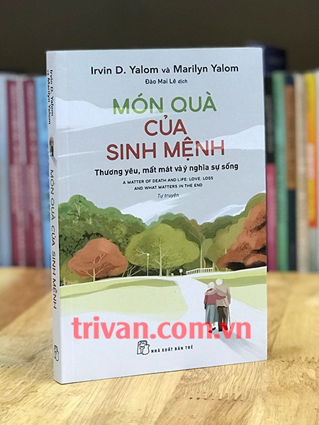 Món quà của sinh mệnh - Thương yêu, mất mát và ý nghĩa sự sống - Irvin D. Yalom - Marilyn Yalom