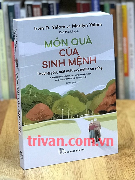 Món quà của sinh mệnh - Thương yêu, mất mát và ý nghĩa sự sống - Irvin D. Yalom - Marilyn Yalom