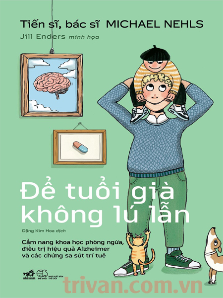 Để tuổi già không lú lẫn: Cẩm nang khoa học phòng ngừa, điều trị hiệu quả Alzheimer và các chứng sa sút trí tuệ