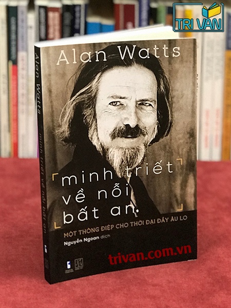 Minh triết về nỗi bất an - Một thông điệp cho thời đại đầy lo âu - Alan Watts