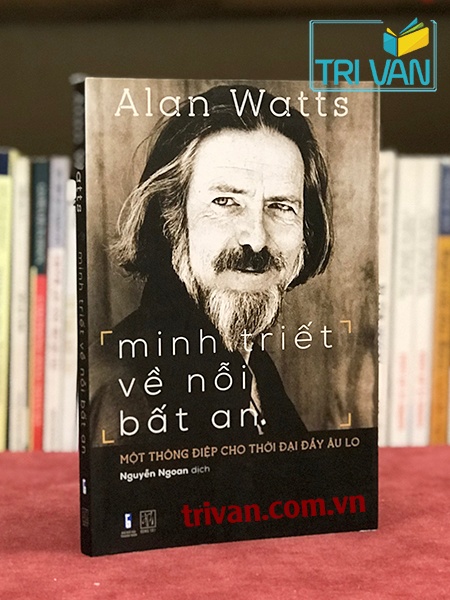 Minh triết về nỗi bất an - Một thông điệp cho thời đại đầy lo âu - Alan Watts