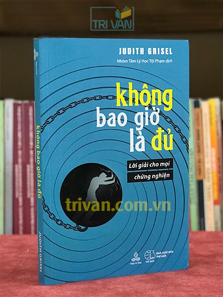 Không bao giờ là đủ - Lời giải cho mọi chứng nghiện - Judith Grisel