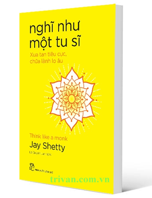 Nghĩ Như Một Tu Sĩ: Xua Tan Tiêu Cực, Chữa Lành Lo Âu