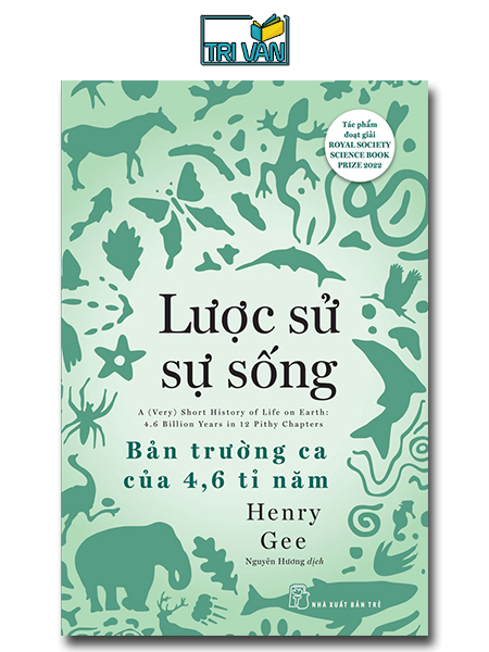 Lược sử sự sống - Bản trường ca của 4,6 tỉ năm - Henry Gee