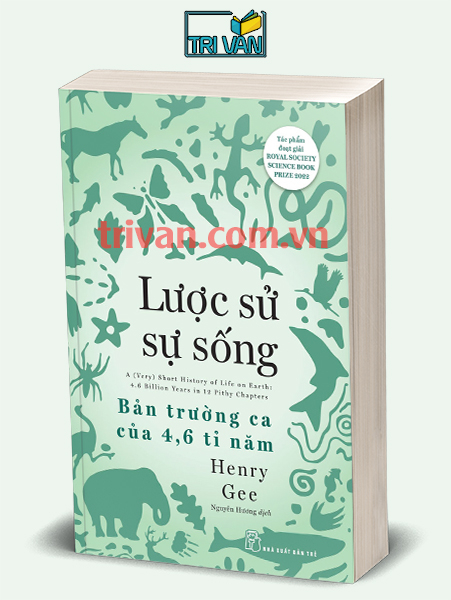 Lược sử sự sống - Bản trường ca của 4,6 tỉ năm - Henry Gee
