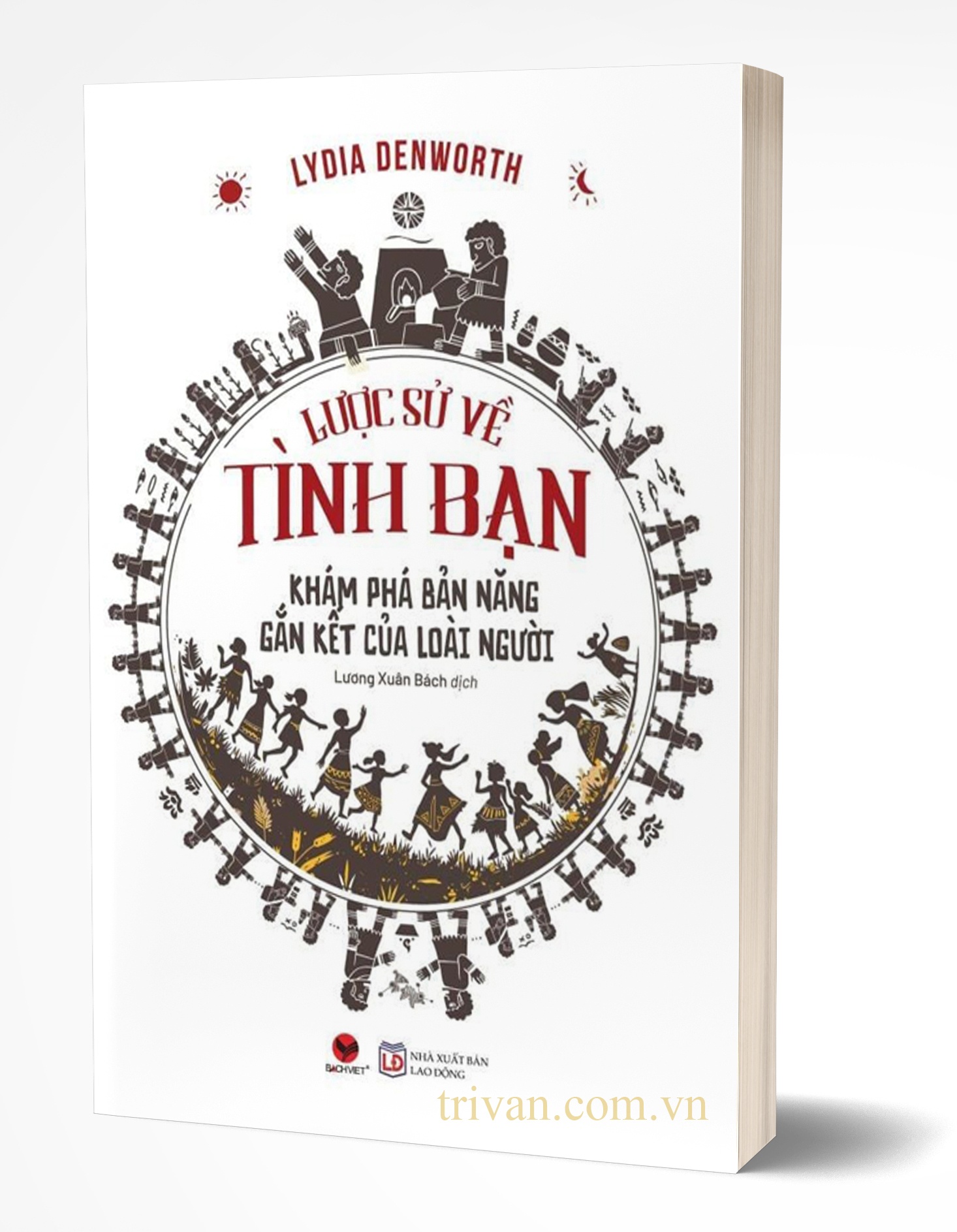 Lược Sử Về Tình Bạn - Khám Phá Bản Năng Gắn Kết Của Loài Người