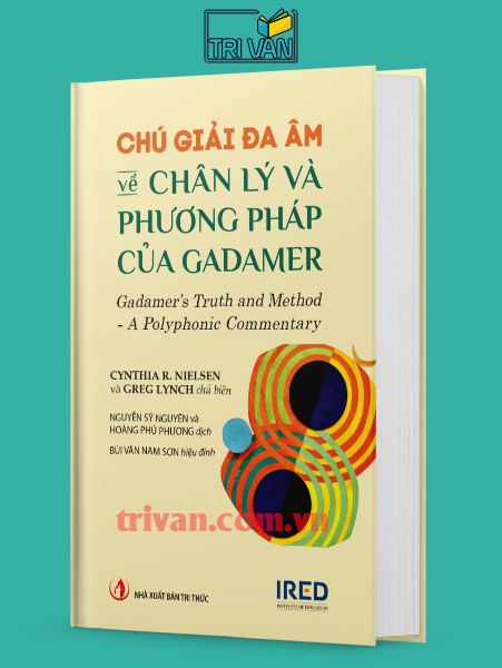 Chú Giải Đa Âm về Chân Lý và Phương Pháp của Gadamer (Gadamer’s Truth and Method: A Polyphonic Commentary) - Cynthia R. Nielsen - Greg Lynch