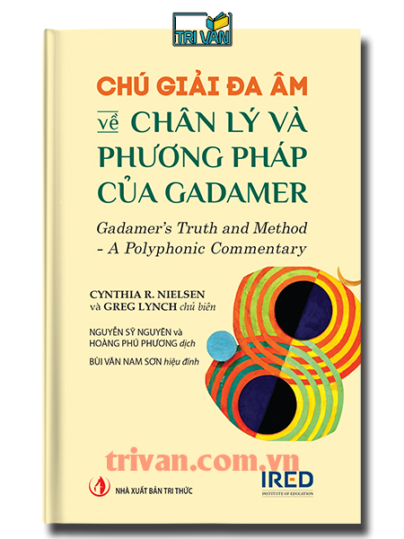 Chú Giải Đa Âm về Chân Lý và Phương Pháp của Gadamer (Gadamer’s Truth and Method: A Polyphonic Commentary) - Cynthia R. Nielsen - Greg Lynch