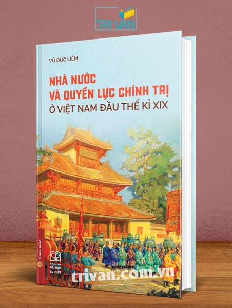 Nhà nước và quyền lực chính trị ở Việt Nam đầu thế kỉ XIX (Bìa cứng)