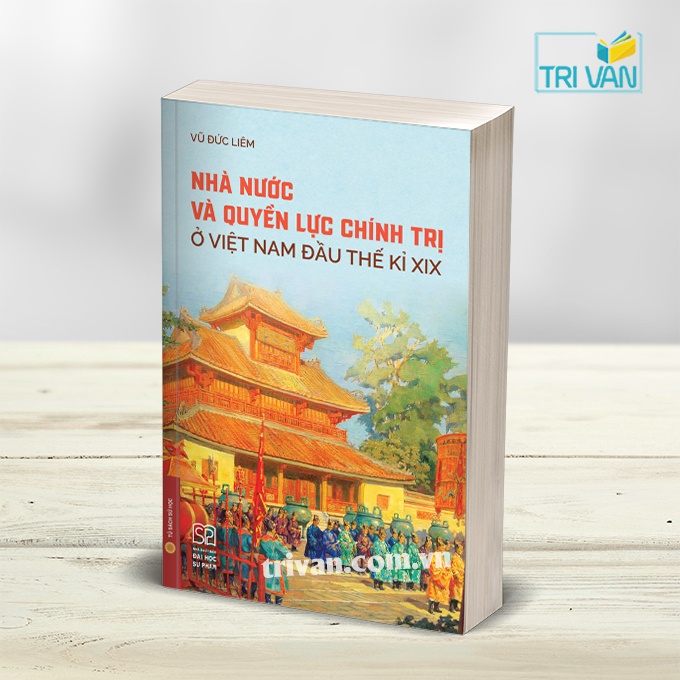 Nhà nước và quyền lực chính trị ở Việt Nam đầu thế kỉ XIX (Bìa mềm)