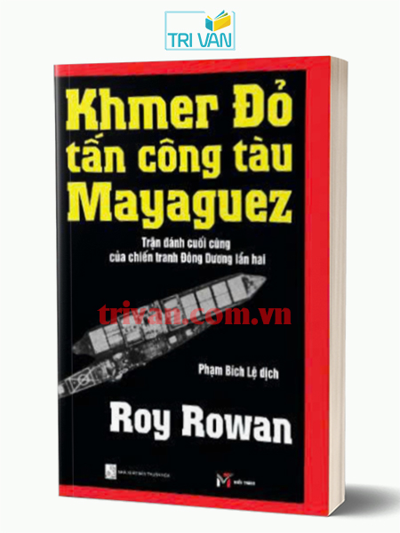 Khmer Đỏ tấn công tàu Mayaguez - Trận đánh cuối cùng của chiến tranh Đông Dương lần hai - Roy Rowan