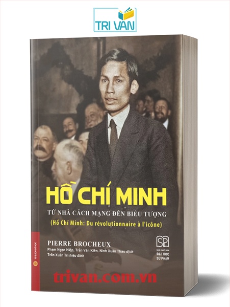 Hồ Chí Minh: Từ nhà cách mạng đến biểu tượng - Pierre Brocheux (Bìa mềm)