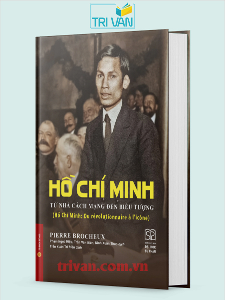 Hồ Chí Minh: Từ nhà cách mạng đến biểu tượng - Pierre Brocheux (Bìa cứng)