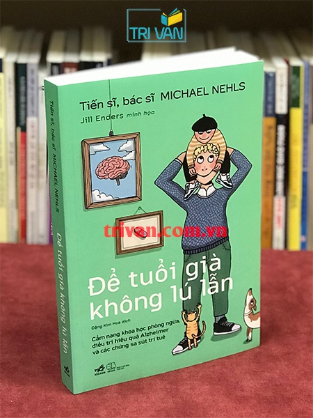 Để tuổi già không lú lẫn: Cẩm nang khoa học phòng ngừa, điều trị hiệu quả Alzheimer và các chứng sa sút trí tuệ
