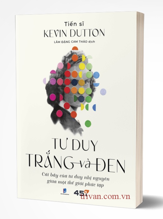 Tư Duy Trắng Và Đen - Cái Bẫy Của Tư Duy Nhị Nguyên Giữa Một Thế Giởi Phức Tạp