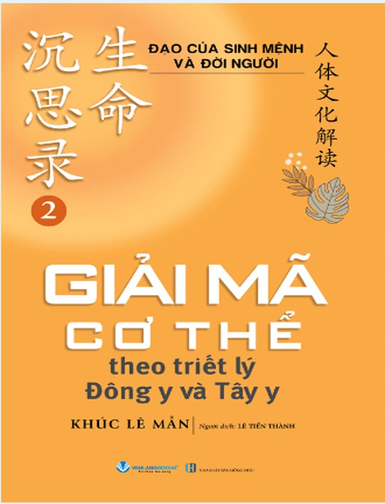 Đạo Của Sinh Mệnh Và Đời Người - Quyển 2: Giải Mã Cơ Thể Theo Triết Lý Đông Y Và Tây Y