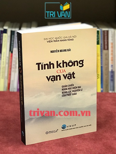 Tính Không Của Vạn Vật - Quán Chiếu Khoa Học Hiện Đại Bằng Các Nguyên Lí Của Phật Giáo - Nguyễn Hoàng Hải