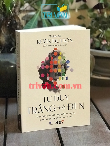 Tư Duy Trắng Và Đen - Cái Bẫy Của Tư Duy Nhị Nguyên Giữa Một Thế Giởi Phức Tạp