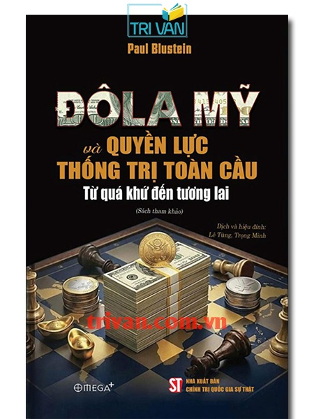 Đôla Mỹ và quyền lực thống trị toàn cầu: Từ quá khứ đến tương lai - Paul Blustein