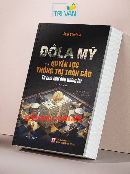 Đôla Mỹ và quyền lực thống trị toàn cầu: Từ quá khứ đến tương lai - Paul Blustein