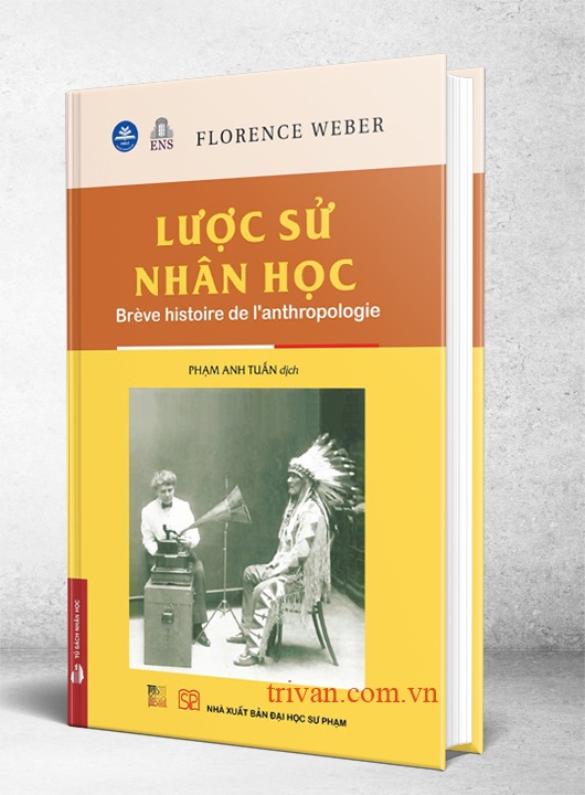 Lược sử Nhân học (Brève histoire de l'anthropologie) - Florence Weber (Bìa cứng)