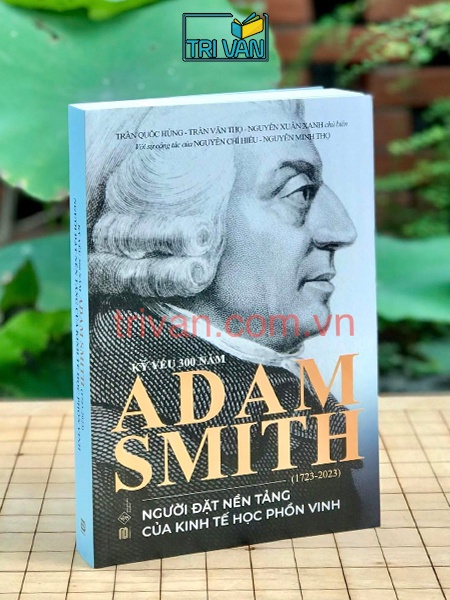 Kỷ Yếu 300 Năm Adam Smith (1723 - 2023) - Người Đặt Nền Tảng Của Kinh Tế Học Phồn Vinh