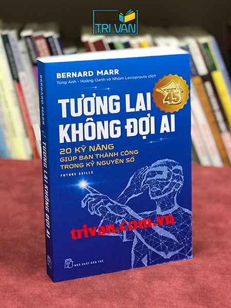 Tương lại không đợi ai - 20 kỹ năng giúp bạn thành công trong kỷ nguyên số - Bernard Marr