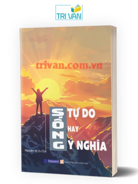 Sống tự do hay ý nghĩa - Nguyên Sy, O.Cist