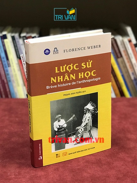 Lược sử Nhân học (Brève histoire de l'anthropologie) - Florence Weber (Bìa cứng)